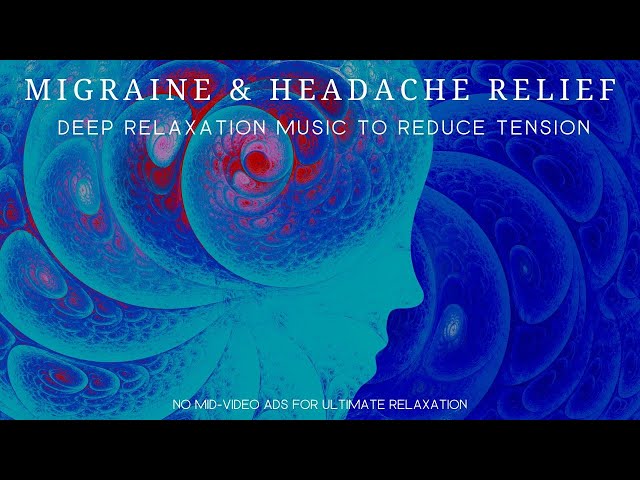 Tension Headache and Migraine Relief | Deep Relaxation Music