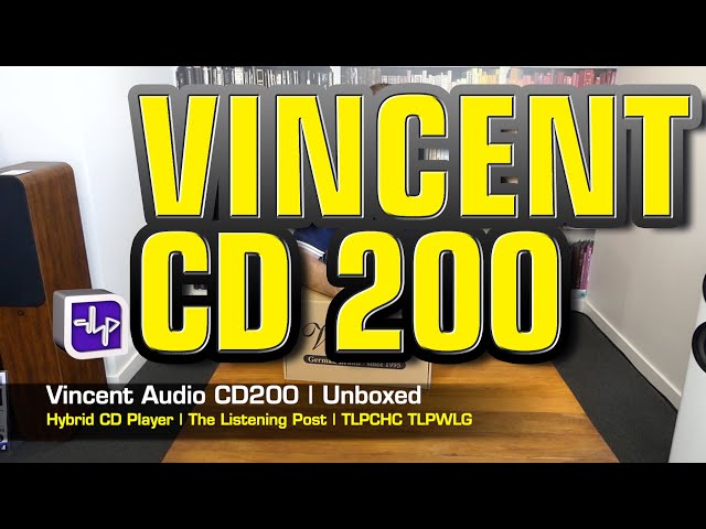 Vincent CD-200 Hybrid CD Player Unboxed | The Listening Post | TLPCHC TLPWLG