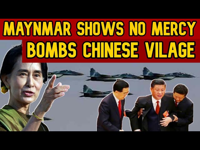South China Sea: Myanmar Shows No Mercy bombs Chinese vilage, 4 casualties.
