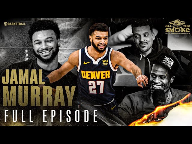 Jamal Murray | Ep 120 | ALL THE SMOKE Full Episode | SHOWTIME Basketball