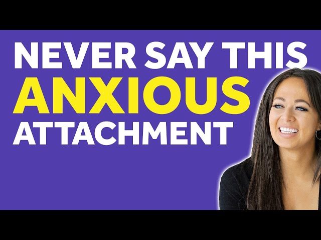 5 Things You Should NEVER Say To An Anxious Attachment In A Relationship! (What To Say Instead!)