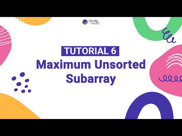 Maximum Unsorted Subarray | Algorithm Simplified | Tutorial 6