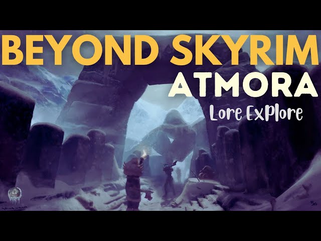 Beyond Skyrim: Atmora - Lore Discussion |  March 2024