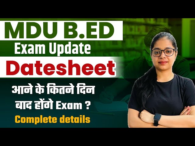 MDU B.ed Latest Datesheet Update 2024 | MDU B.ed Datesheet आने के कितने दिन बाद होंगे Exam?