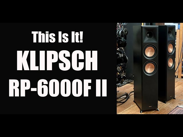 New KLIPSCH RP-6000F II = Big Fun!