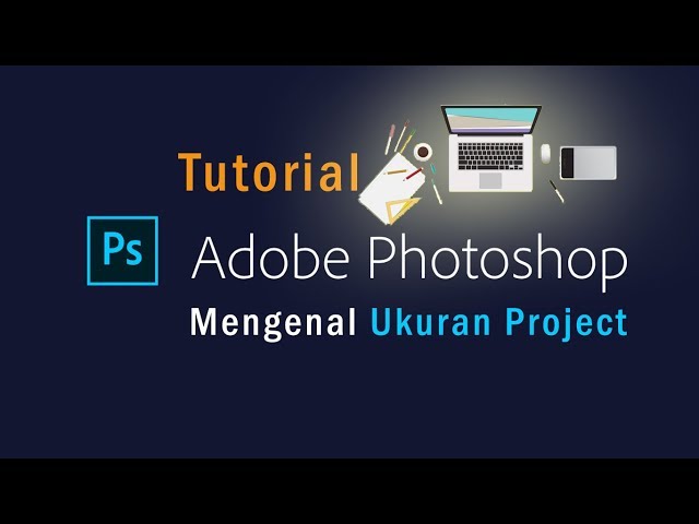 Tutorial Photoshop Part 1 - Mengenal Ukuran Project Design