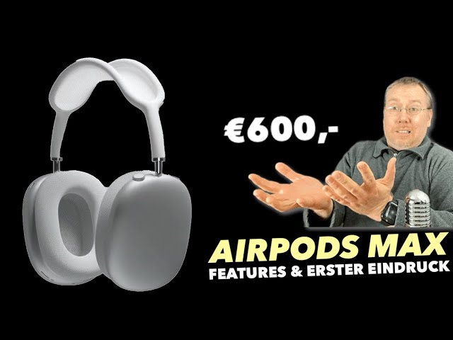 AirPods Max: Alle Infos & Features - Sind sie 600 Euro Wert?