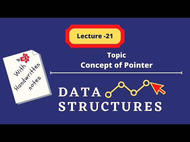 Concept of pointer to understand the Data Structures - Lecture 21
