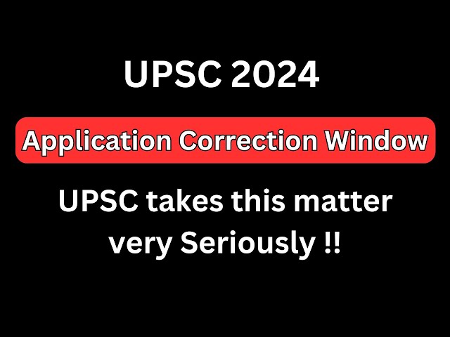 UPSC 2024 - Correction in your Application Form !!