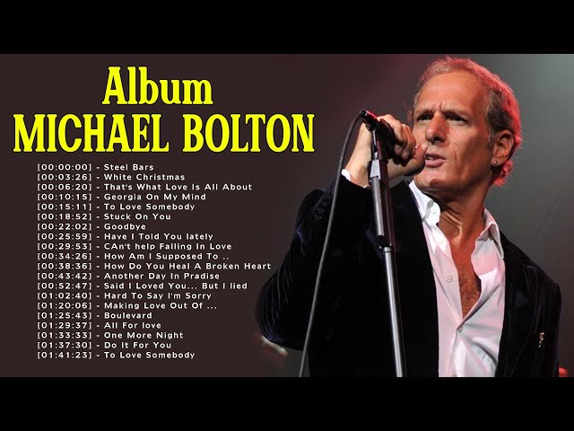 Michael Bolton Greatest Hits Full Album The Best Songs Of Michael Bolton Nonstop Collection