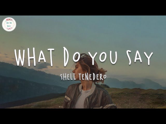 Shell Tenedero - What Do You Say (Lyric Video)