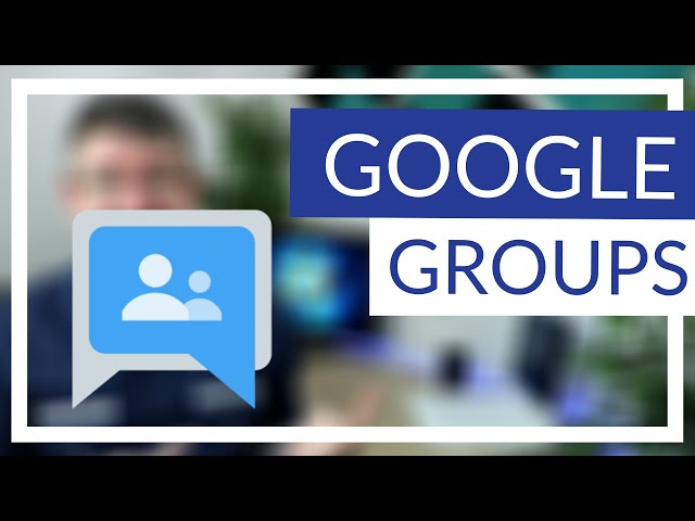 Google Groups - Complete Overview 2020