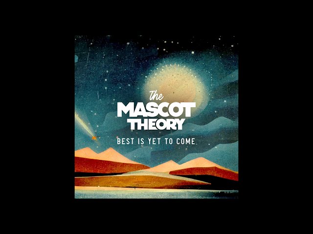 The Mascot Theory - Best Is Yet To Come OFFICIAL AUDIO