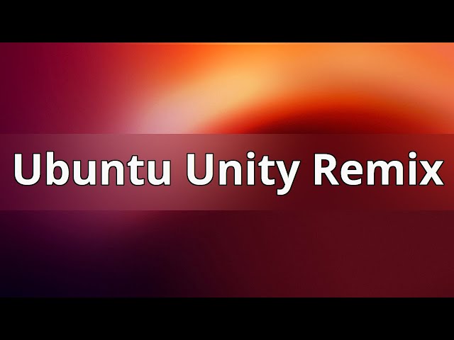 Ubuntu Unity Remix Tour