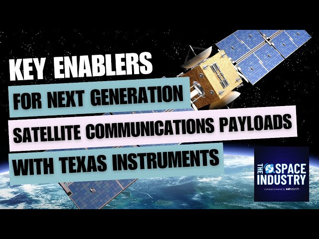 Key enablers for next generation satellite communications payloads - with Texas Instruments