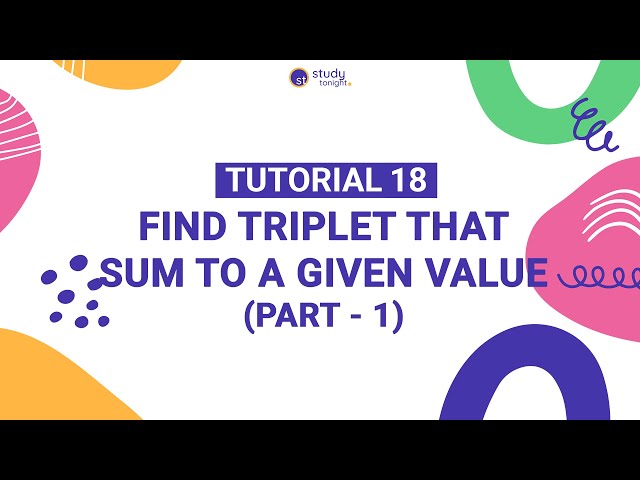 Find Triplet That Sum To A Given Value (Part 1) | Algorithm Simplified | Tutorial 18