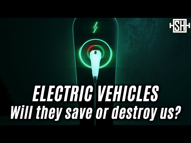 Electric Vehicles: Will they save or destroy us?