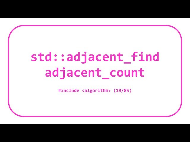 STL Algorithms 8: std::adjacent_find & adjacent_count