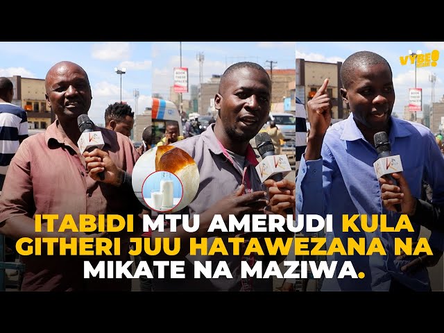 "Itabidi mtu arudi kula Githeri kwa sababu hataweza kununua mikate na maziwa".