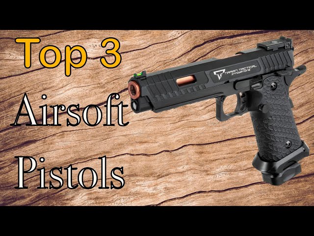 3 Airsoft Pistols EVERYONE should OWN