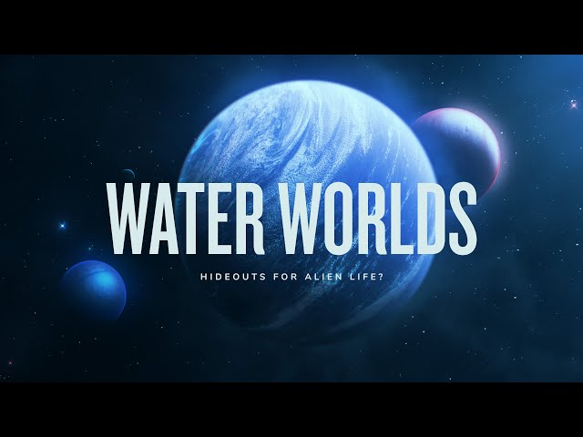WATER WORLDS: Hideouts for Alien Life?