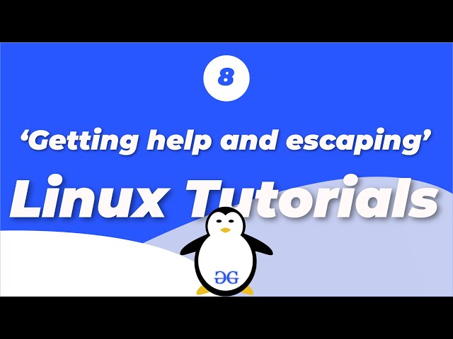 Linux Tutorials | Getting Help and Escaping | GeeksforGeeks