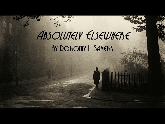 'Absolutely Elsewhere' by Dorothy L. Sayers - Unabridged Audiobook