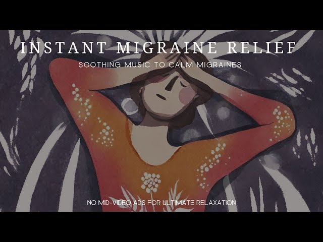 ☯ Instant Migraine Relief ☯ : Soothing Music to Calm Migraines