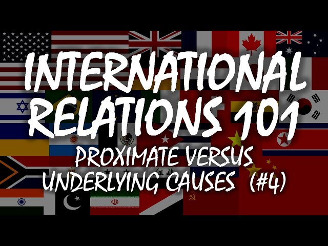 International Relations 101 (#4): Proximate versus Underlying Causes