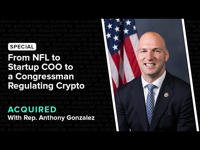 From NFL to Startup COO to Congressman Regulating Crypto (with Rep. Anthony Gonzalez)