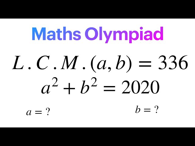 Olympiad Math Question | how to find the value of a and b if lcm and sum of square of no is given ?