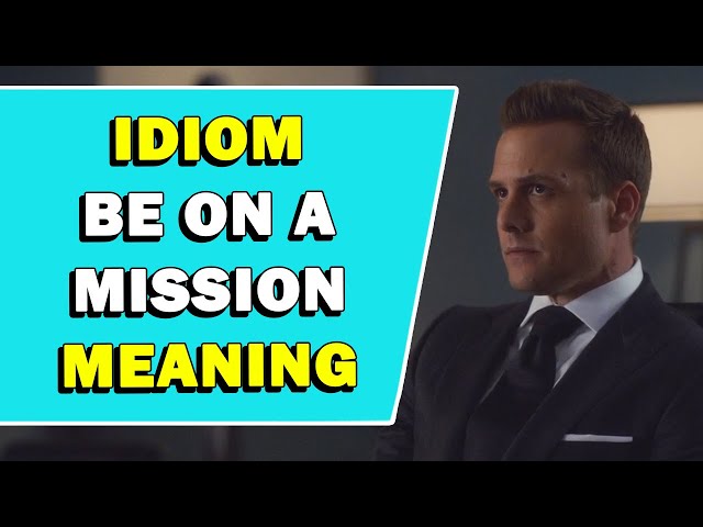 Idiom 'Be On A Mission' Meaning