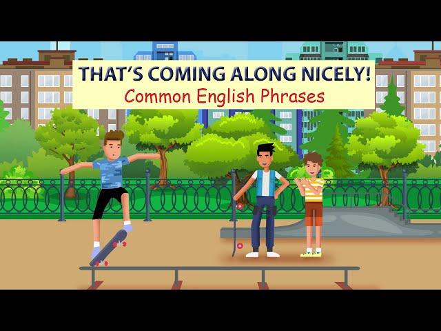 That's coming along nicely - Common English Phrases