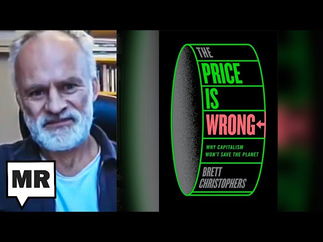 The Price Is Wrong: Why Capitalism Won’t Save The Planet | Brett Christophers | TMR