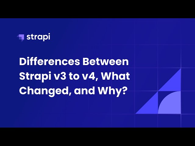 Difference Between Strapi v3 and v4, what changed, and why?