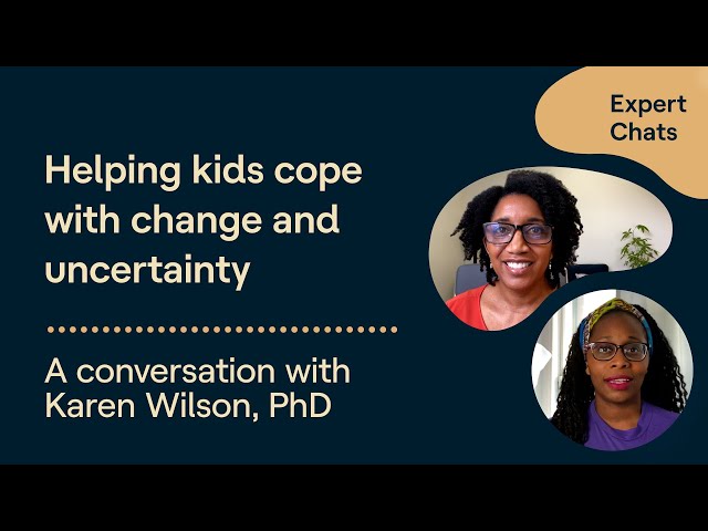 Expert Chat with Karen Wilson: Helping Kids Cope with Change and Uncertainty