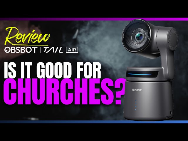 New Church Camera for 2024: Reviewing the OBSBOT Tail Air AI-Powered 4K PTZ Streaming Camera