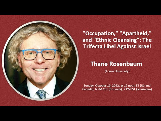 ""Occupation," "Apartheid," & "Ethnic Cleansing": The Trifecta Libel Against Israel" Thane Rosenbaum
