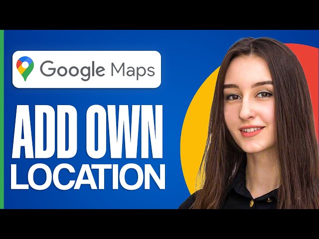 How To Add Your Own Location In Google Maps 2024