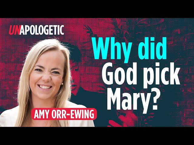 Amy Orr-Ewing: Why did God pick Mary? • Unapologetic 2:3