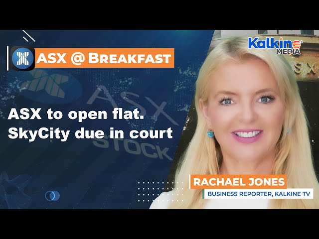 ASX to open flat. SkyCity due in court