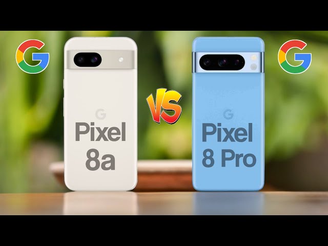 Google Pixel 8a Vs Google Pixel 8 Pro