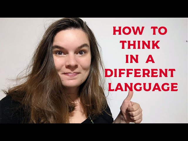 How to think in your target language ... and stop translating in your head.