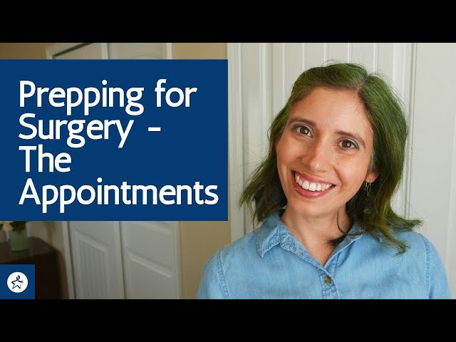 Getting Ready for Surgery - All the Appointments