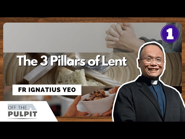 Lenten Series: The 3 Pillars of Lent with Fr Ignatius Yeo