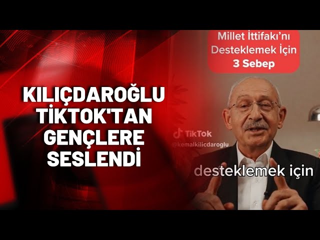 Kemal Kılıçdaroğlu, TikTok'tan gençlere çağrı yaptı