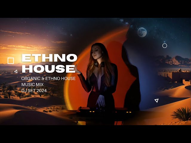 ETHNO & ORGANIC HOUSE Music Mix | DJ Set | 2024 Calm Evening