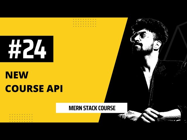 #24 New Course API, MERN STACK COURSE