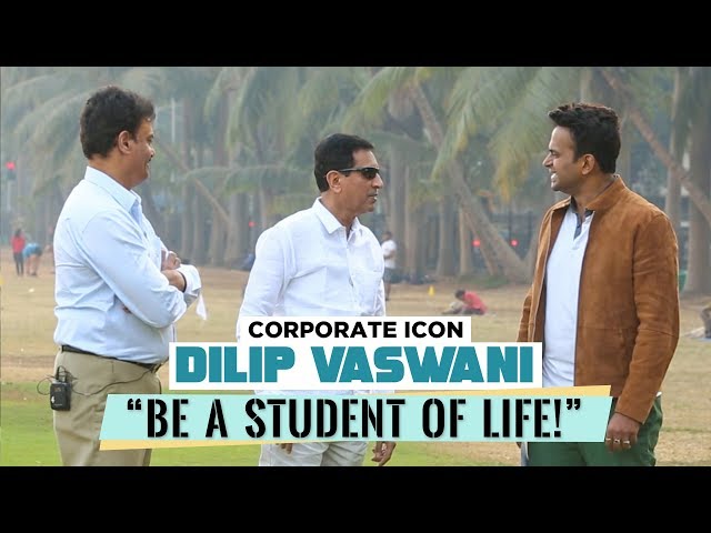 Corporate Icon Dilip Vaswani : ‘Be a Student of Life!’ #Episode2