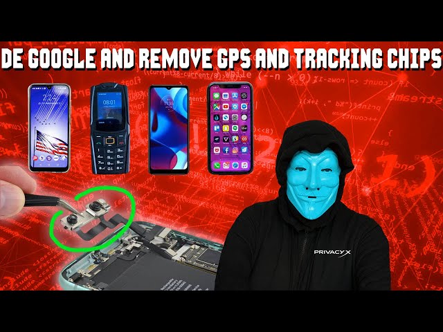 How To REMOVE The GPS Tracking Chips And DE GOOGLE Smartphone For LINUX